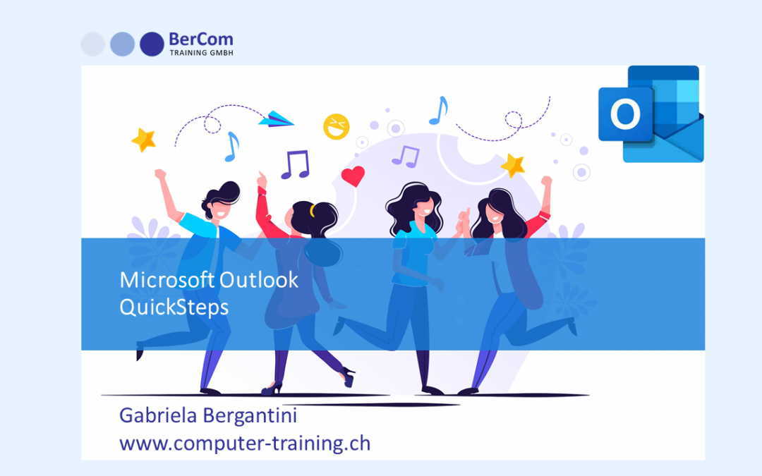 Mit Outlook QuickSteps Routinetätigkeiten automatisieren. Von Gabriela Bergantini BerCom Training GmbH - www.computer-training.ch